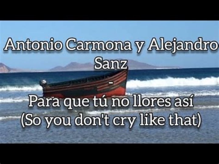 Antonio Carmona con Alejandro Sanz Para Que Tu No Llores Lyrics English Translation