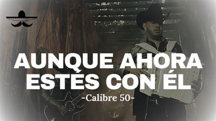 Calibre 50 Aunque Ahora Estés Con Él Lyrics English Translation
