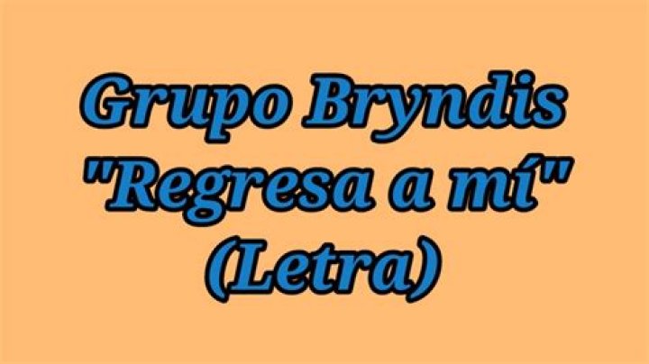 Grupo Bryndis Regresa A Mí Lyrics English Translation