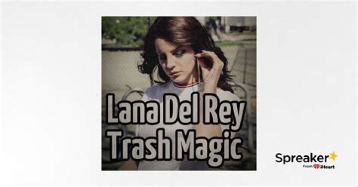 Lana Del Rey Trash Magic Lyrics Spanish Translation