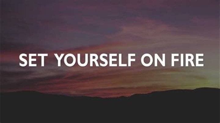 Set Yourself on Fire Lyrics Meaning