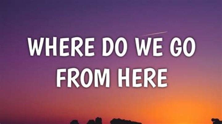 Where do we go from.here lyrics
