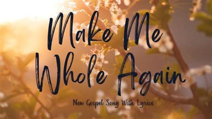You can make me whole again christian songs lyrics